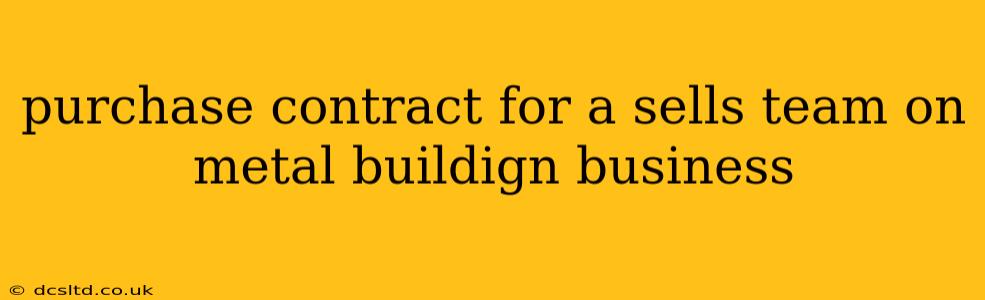 purchase contract for a sells team on metal buildign business
