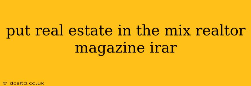 put real estate in the mix realtor magazine irar