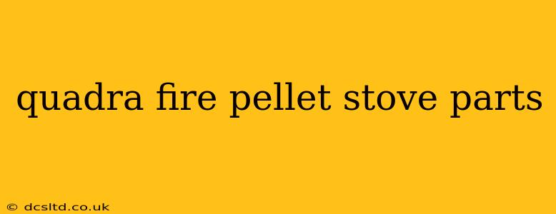 quadra fire pellet stove parts