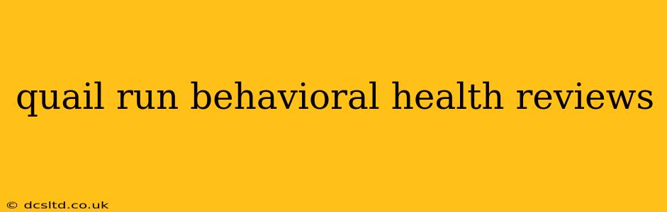 quail run behavioral health reviews