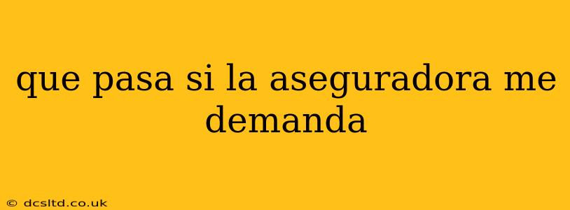 que pasa si la aseguradora me demanda