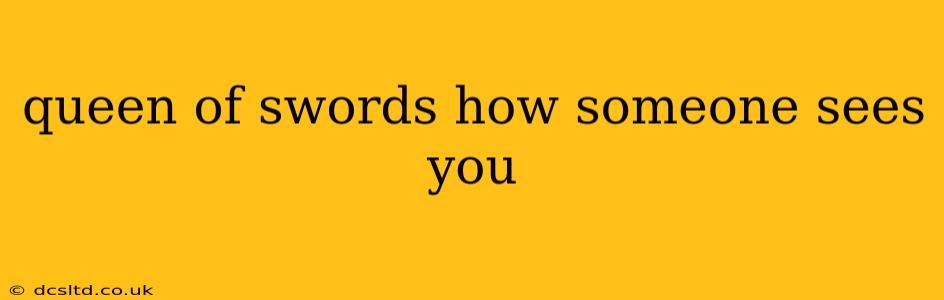 queen of swords how someone sees you