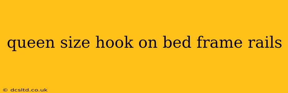 queen size hook on bed frame rails