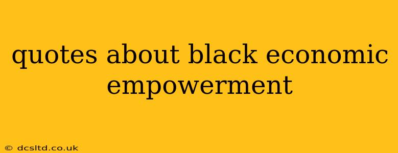 quotes about black economic empowerment