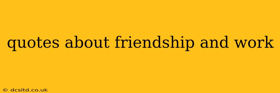 quotes about friendship and work