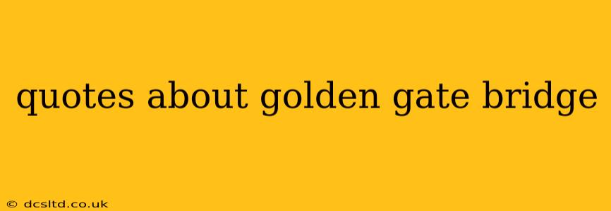 quotes about golden gate bridge