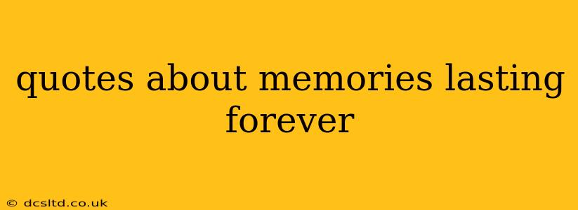 quotes about memories lasting forever