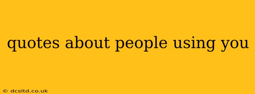 quotes about people using you