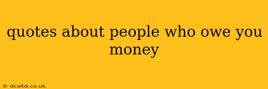 quotes about people who owe you money
