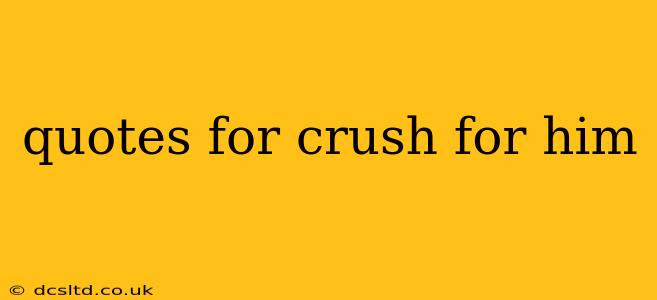 quotes for crush for him
