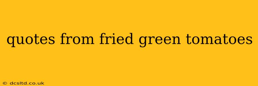 quotes from fried green tomatoes