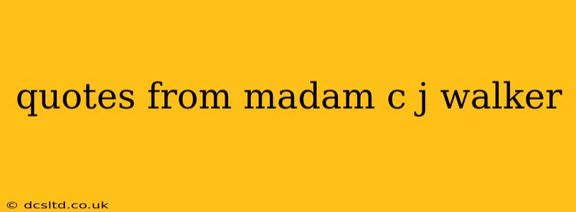 quotes from madam c j walker