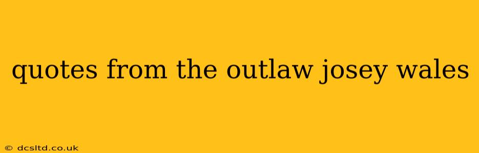 quotes from the outlaw josey wales