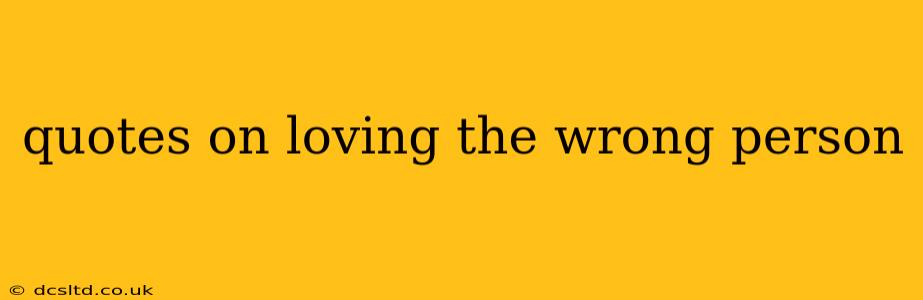 quotes on loving the wrong person