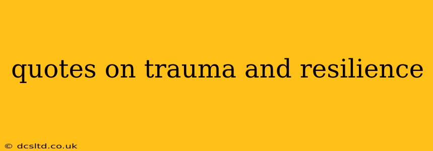quotes on trauma and resilience