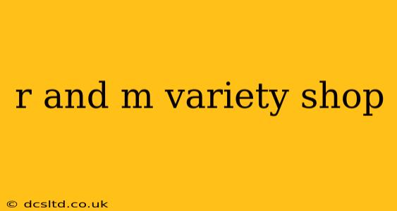 r and m variety shop