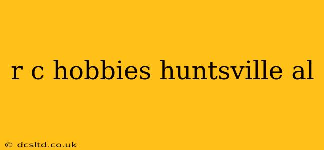 r c hobbies huntsville al