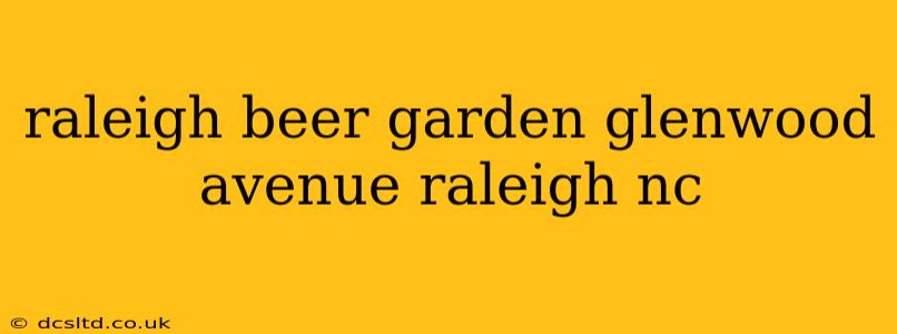 raleigh beer garden glenwood avenue raleigh nc