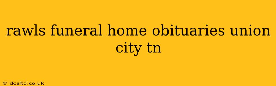 rawls funeral home obituaries union city tn