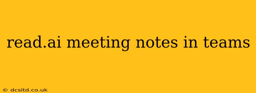 read.ai meeting notes in teams