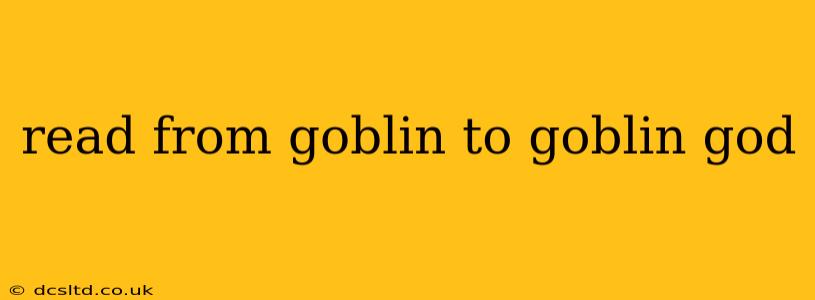 read from goblin to goblin god