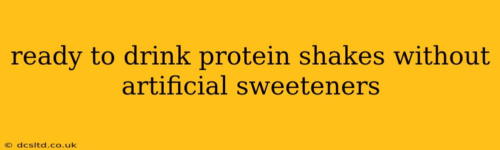 ready to drink protein shakes without artificial sweeteners