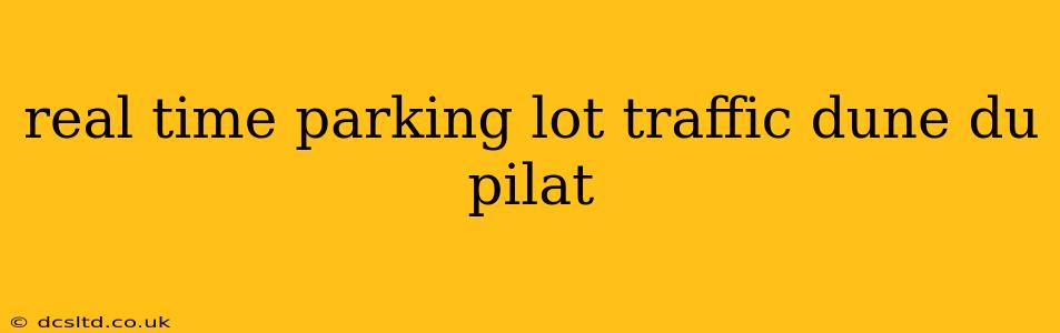 real time parking lot traffic dune du pilat