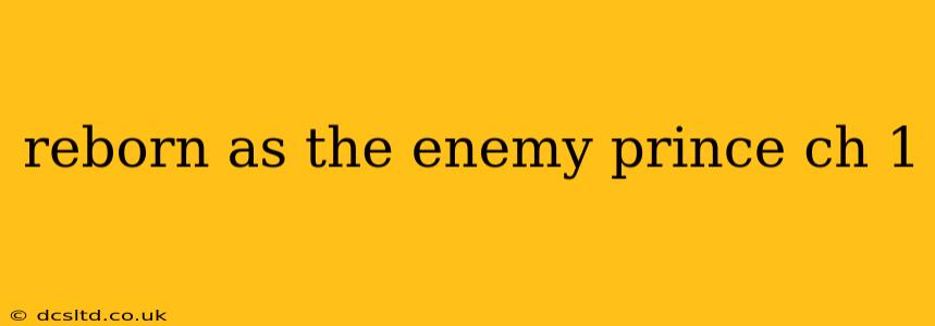 reborn as the enemy prince ch 1