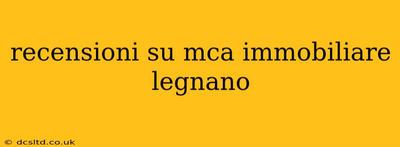 recensioni su mca immobiliare legnano