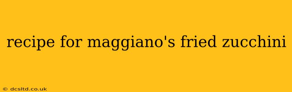 recipe for maggiano's fried zucchini