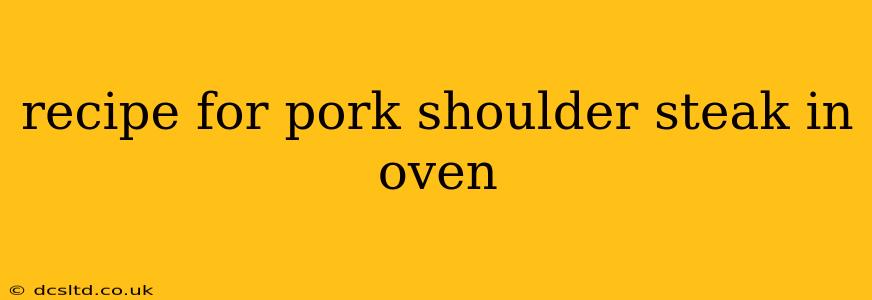 recipe for pork shoulder steak in oven