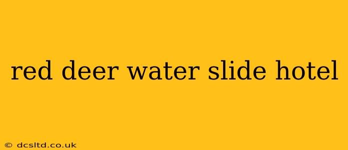 red deer water slide hotel
