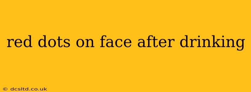 red dots on face after drinking
