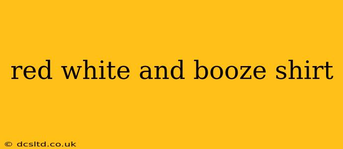 red white and booze shirt