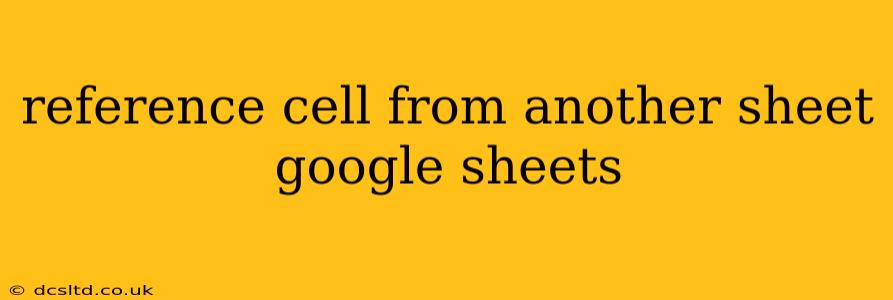 reference cell from another sheet google sheets