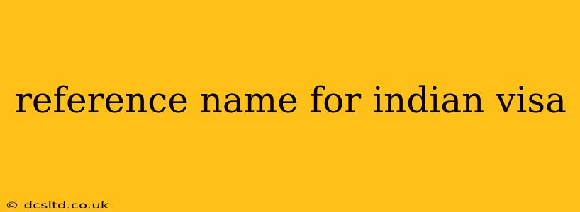 reference name for indian visa