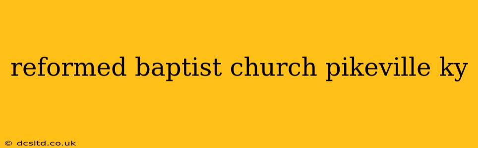 reformed baptist church pikeville ky