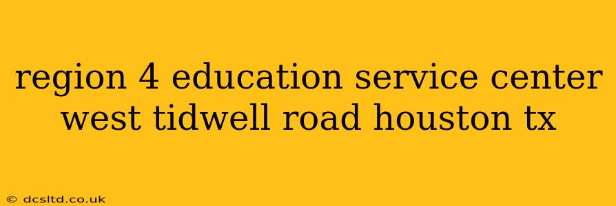 region 4 education service center west tidwell road houston tx