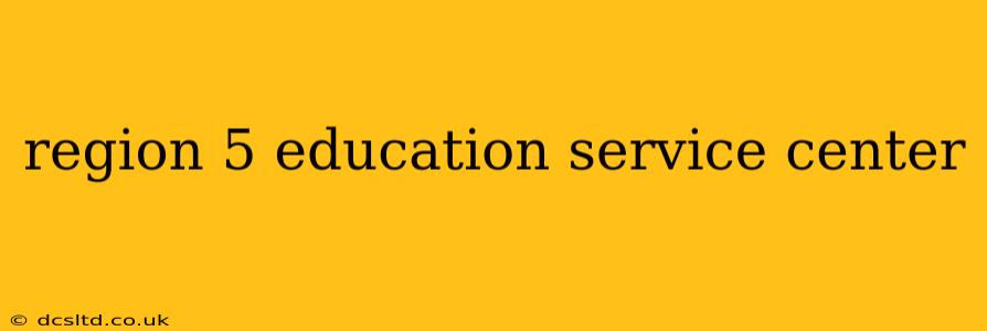 region 5 education service center