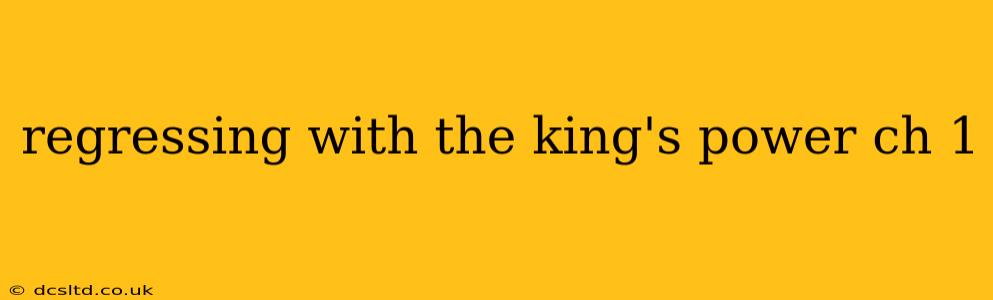 regressing with the king's power ch 1
