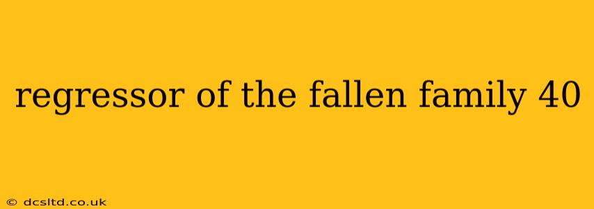 regressor of the fallen family 40