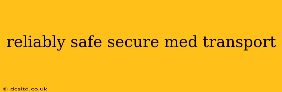 reliably safe secure med transport