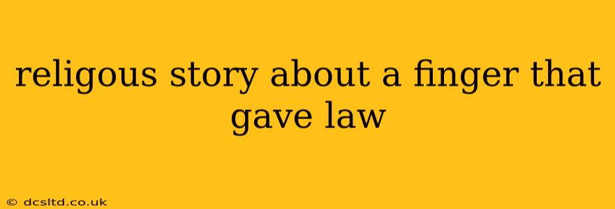 religous story about a finger that gave law