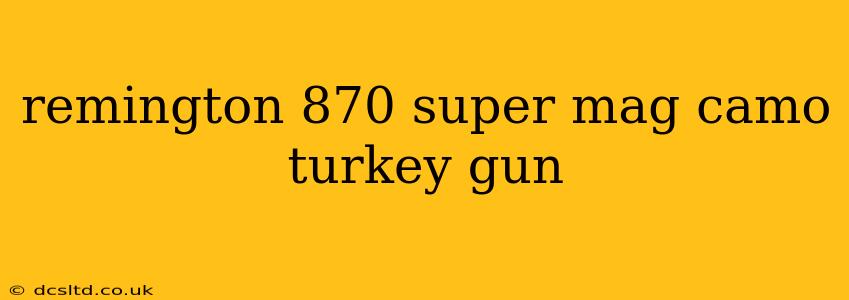 remington 870 super mag camo turkey gun