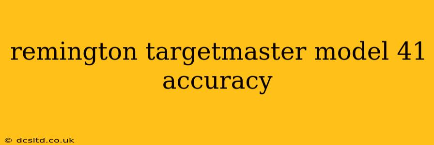 remington targetmaster model 41 accuracy