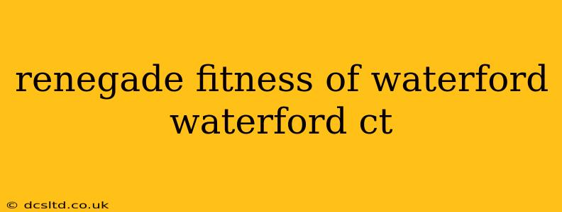 renegade fitness of waterford waterford ct