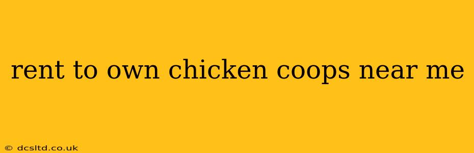 rent to own chicken coops near me