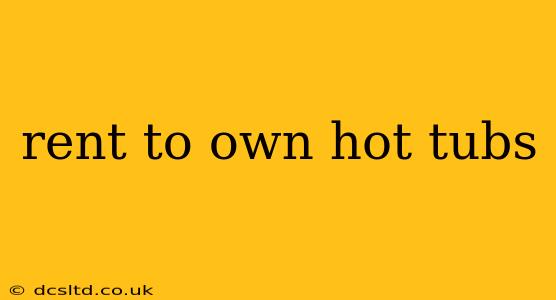 rent to own hot tubs