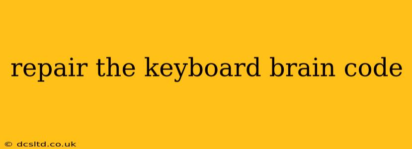 repair the keyboard brain code