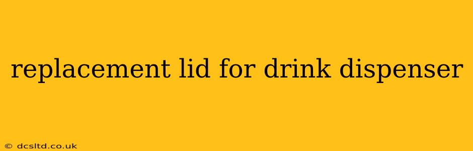 replacement lid for drink dispenser